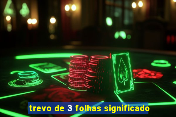 trevo de 3 folhas significado